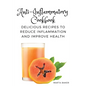 Anti-Inflammatory Cookbook: Delicious Recipes to Reduce Inflammation and Improve Health - Paperback