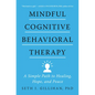 Mindful Cognitive Behavioral Therapy: A Simple Path to Healing, Hope, and Peace - Hardcover