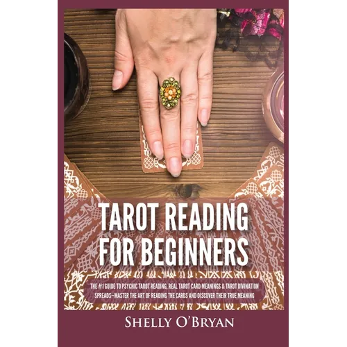 Tarot Reading for Beginners: The #1 Guide to Psychic Tarot Reading, Real Tarot Card Meanings & Tarot Divination Spreads - Master the Art of Reading - Paperback