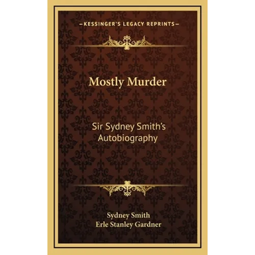 Mostly Murder: Sir Sydney Smith's Autobiography - Hardcover