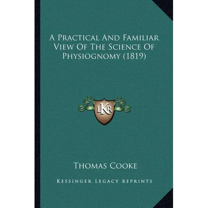 A Practical And Familiar View Of The Science Of Physiognomy (1819) - Paperback