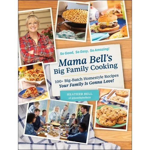 Mama Bell's Big Family Cooking: 100+ Big-Batch Homestyle Recipes Your Family Is Gonna Love! - Hardcover