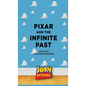 Pixar and the Infinite Past: Nostalgia and Pixar Animation - Hardcover