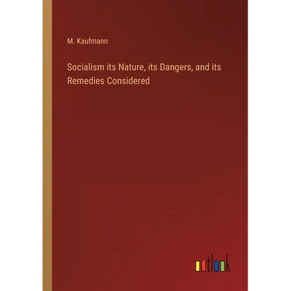 Socialism its Nature, its Dangers, and its Remedies Considered - Paperback