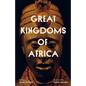 Great Kingdoms of Africa - Hardcover