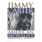 Jimmy Carter American Moralist: The Life Story and Moral Legacy of Our Thirty-Ninth President - Paperback