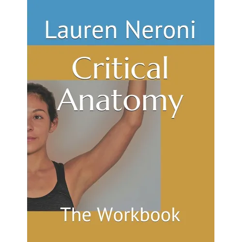 Critical Anatomy: The Workbook - Paperback