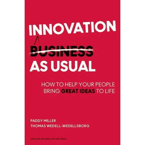 Innovation as Usual: How to Help Your People Bring Great Ideas to Life - Hardcover