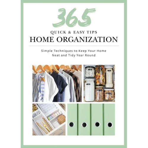 365 Quick & Easy Tips: Home Organization: Simple Techniques to Keep Your Home Neat and Tidy Year Round - Hardcover