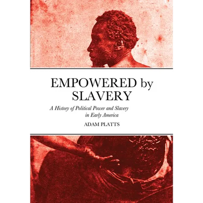 Empowered by Slavery: A History of Political Power and Slavery in Early America - Paperback