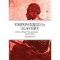 Empowered by Slavery: A History of Political Power and Slavery in Early America - Paperback