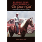 Blazing Guns, Wild Horses, & the Grace of God: The James Kilpatrick Story - Paperback