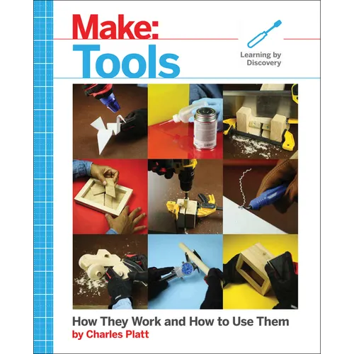 Make: Tools: How They Work and How to Use Them - Paperback