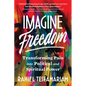 Imagine Freedom: Transforming Pain Into Political and Spiritual Power - Paperback