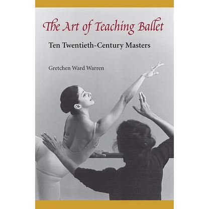 The Art of Teaching Ballet: Ten 20th-Century Masters - Paperback