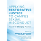 Applying Restorative Justice to Campus Sexual Misconduct: A Guide to Emerging Practices - Paperback