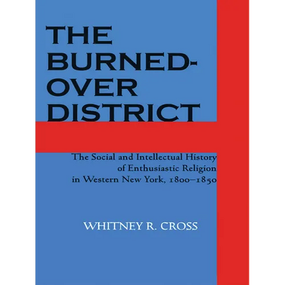 The Burned-Over District: The Social and Intellectual History of Enthusiastic Religion in Western New York, 1800-1850 - Paperback