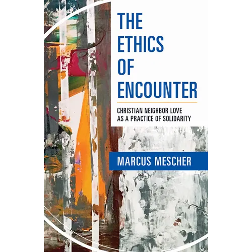 Ethics of Encounter: Christian Neighbor Love as a Practice of Solidarity - Paperback