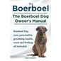 Boerboel. the Boerboel Dog Owner's Manual. Boerboel Dog Care, Personality, Grooming, Health, Costs and Feeding All Included. - Paperback