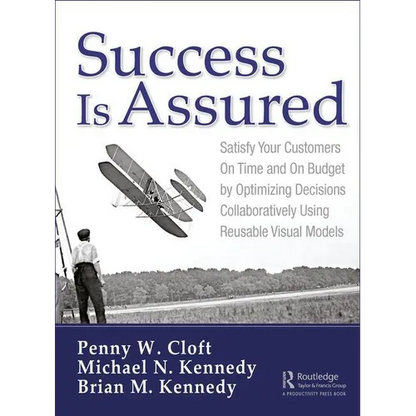 Success is Assured: Satisfy Your Customers On Time and On Budget by Optimizing Decisions Collaboratively Using Reusable Visual Models - Hardcover
