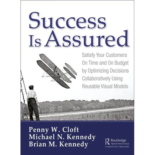 Success is Assured: Satisfy Your Customers On Time and On Budget by Optimizing Decisions Collaboratively Using Reusable Visual Models - Hardcover