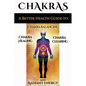 Chakras: A Better Health Guide to Chakra Balancing, Chakra Healing, Chakra Clearing and Radiant Energy - Paperback