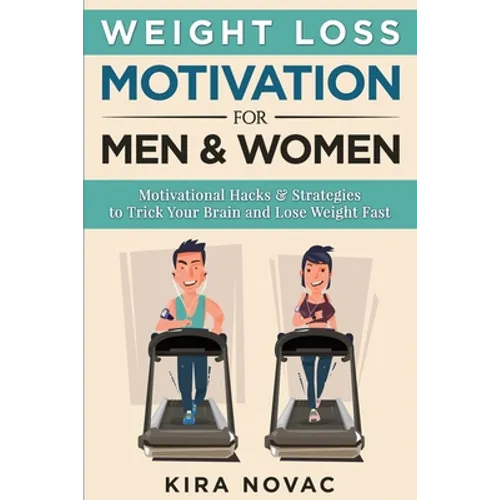 Weight Loss Motivation for Men and Women: Motivational Hacks & Strategies to Trick Your Brain and Lose Weight Fast - Paperback