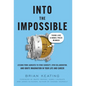 Into the Impossible: Think Like a Nobel Prize Winner: Lessons from Laureates to Stoke Curiosity, Spur Collaboration, and Ignite Imagination - Hardcover