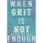 When Grit is Not Enough - Paperback