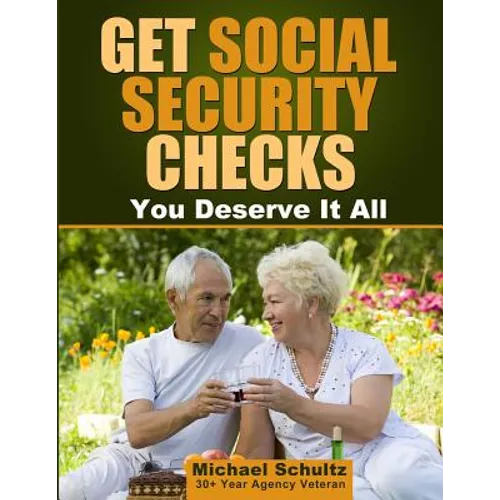 Get Social Security Checks: Everything You Need to File for Social Security Retirement, Disability, Medicare and Supplemental Security Income (Ssi - Paperback