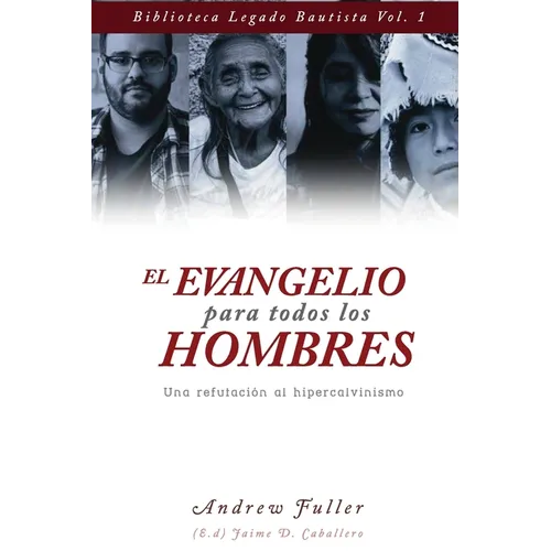 El Evangelio para todos los Hombres: Una Refutacion al Hipercalvinismo - Paperback