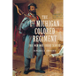 The 1st Michigan Colored Regiment: Free Men Who Fought Slavery - Paperback
