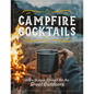 Campfire Cocktails: 100+ Simple Drinks for the Great Outdoors - Hardcover