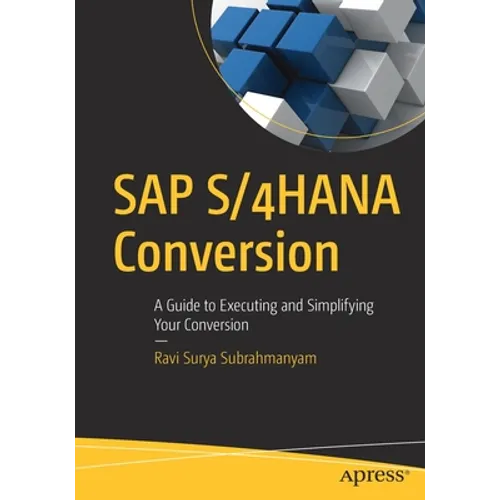 SAP S/4hana Conversion: A Guide to Executing and Simplifying Your Conversion - Paperback