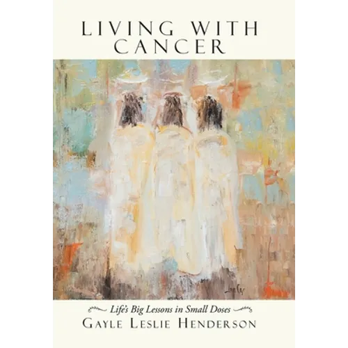 Living with Cancer: Life's Big Lessons in Small Doses - Hardcover