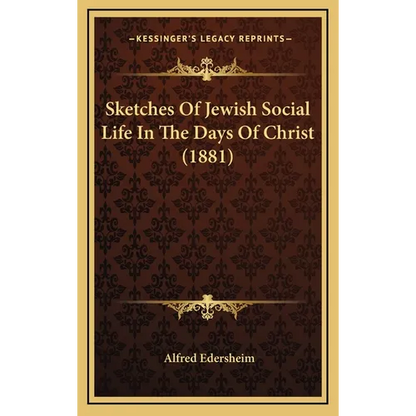 Sketches Of Jewish Social Life In The Days Of Christ (1881) - Hardcover