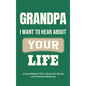 Grandpa, I Want to Hear About Your Life: A Grandfather's Gift to Share His Stories and Precious Memories - Hardcover