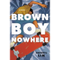 Brown Boy Nowhere - Hardcover