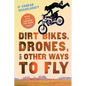 Dirt Bikes, Drones, and Other Ways to Fly - Paperback