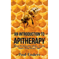 An Introduction To Apitherapy: When Nothing Else Helps, Try the Power of the Honey Bee - Paperback