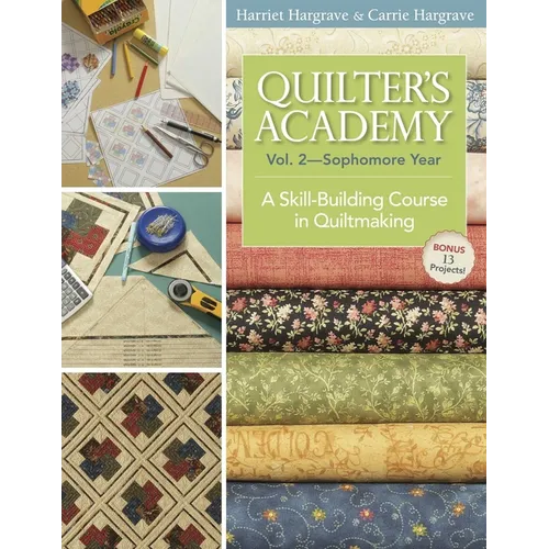 Quilter's Academy Vol. 2 - Sophomore Year: A Skill-Building Course in Quiltmaking - Paperback