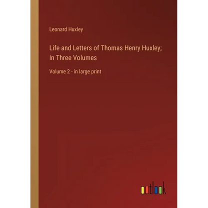 Life and Letters of Thomas Henry Huxley; In Three Volumes: Volume 2 - in large print - Paperback