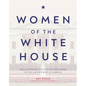 Women of the White House: The Illustrated Story of the First Ladies of the United States of America - Hardcover