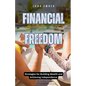 Financial Freedom: Strategies for Building Wealth and Achieving Independence - Paperback