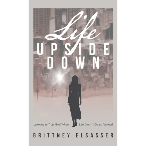 Life Upside Down: Learning to Trust God When Life Doesn't Go as Planned - Hardcover