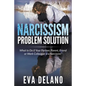 Narcissism Problem Solution: What to Do if Your Partner, Parent, Friend or Work Colleague is a Narcissist? - Paperback