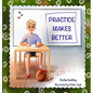 Practice Makes Better - Hardcover