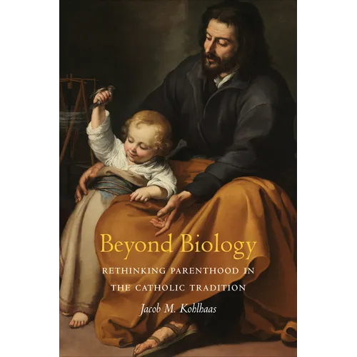 Beyond Biology: Rethinking Parenthood in the Catholic Tradition - Paperback