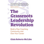 The Grassroots Leadership Revolution: Build a Peer Coaching Community and Own Your Career - Paperback