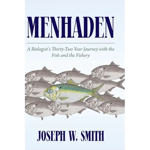 Menhaden: A Biologist's Thirty-Two Year Journey with the Fish and the Fishery - Hardcover